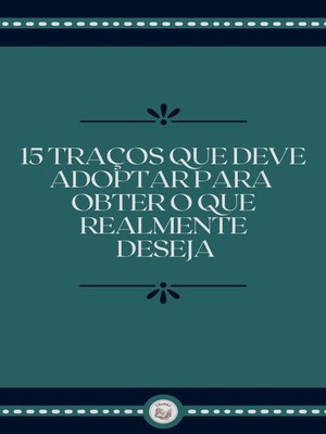 cover image of 15 TRAÇOS QUE DEVE ADOPTAR PARA OBTER O QUE REALMENTE DESEJA